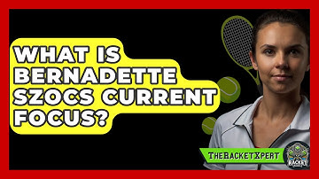 What Is Bernadette Szocs Current Focus? - The Racket Xpert