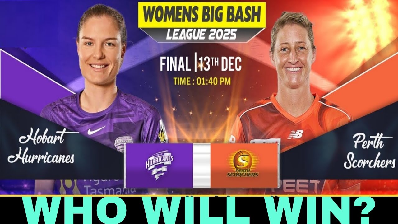 HOBART HURRICANES WOMEN VS PERTH SCORCHERS WOMEN MATCH PREDICTION WBBL 2025 FINAL TIPS