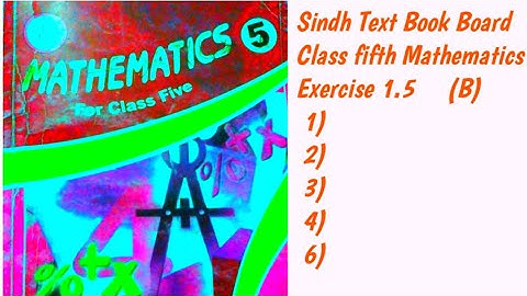 ||Class Fifth 5 Mathematics||   ||Sindh Text Book Board|| ||Exercise 1.5 (B)  1)   2)   3)   4)  6)