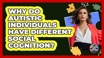 Why Do Autistic Individuals Have Different Social Cognition? - Answers About Autism