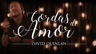 Video thumbnail of "Cordas de Amor - David Quinlan - Versão Acústica"