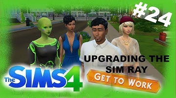 #24 UPGRADING THE SIM RAY | Sims 4 Get To Work Lets Play