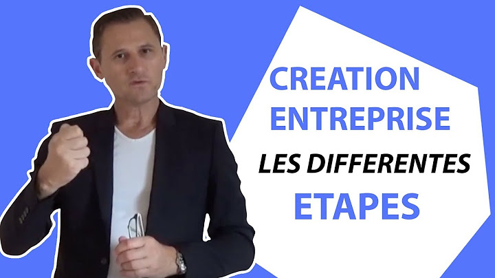 Comment créer son entreprise : Les étapes de la création d'entreprise.