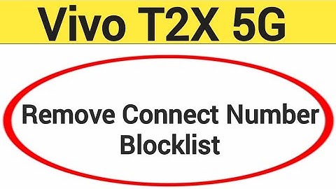 Vivo T2X 5G Blacklist me number kaise hataya, How to remove connect number from blocklist in Vivo T2