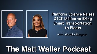 Platform Science Raises $125 Million to Bring Smart Transportation to Fleets - with Natalia Burgett
