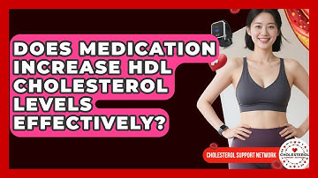 Does Medication Increase HDL Cholesterol Levels Effectively? | Cholesterol Support Network
