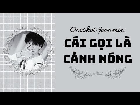 Video [ Oneshot YOONMIN ] • CÁI GỌI LÀ CẢNH NÓNG • || MÚI - youtube