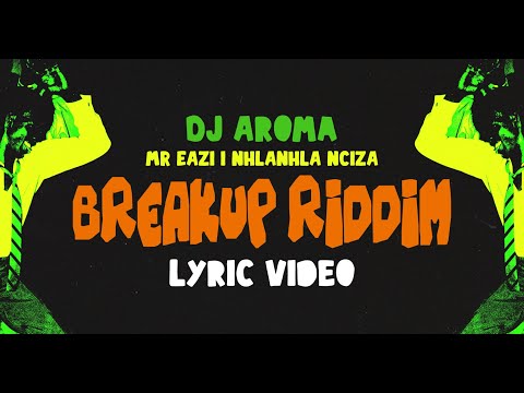 DJ Aroma, Mr Eazi &amp; Nhlanhla Nciza - Breakup Riddim [Lyric Video]