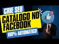 Como criar um Catálogo no Facebook de Forma 100% Automática?