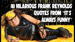 #TBT - 40 Hilarious Frank Reynolds Quotes From 