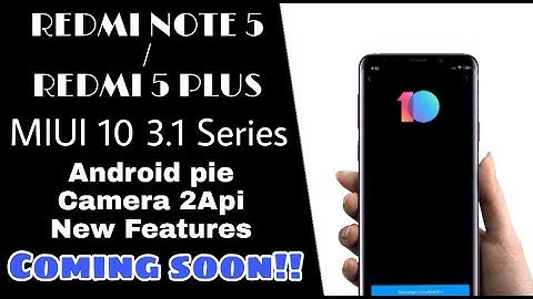 REDMI NOTE 5/REDMI 5 PLUS MIUI 10 3.1 stable Android Pie ROLLING OUT