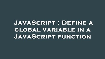 JavaScript : Define a global variable in a JavaScript function
