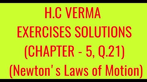 H.C VERMA EXERCISES SOLUTIONS, CHAPTER - 5, (NEWTON