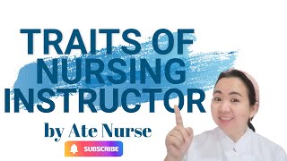 TRAITS OF NURSING INSTRUCTOR l WHAT DOES A CLINICAL INSTRUCTOR DO? l ATE NURSE