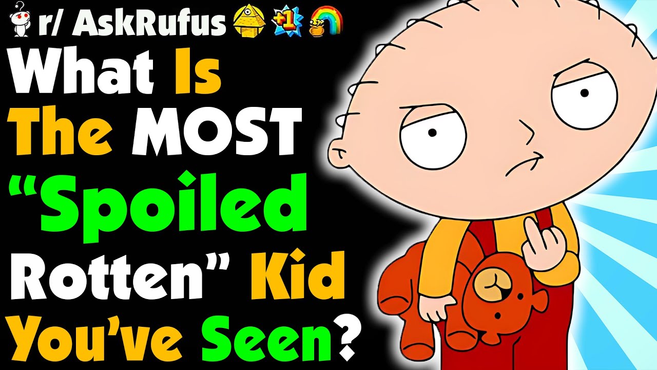 worst-case-of-spoiled-rotten-you-ve-seen-youtube