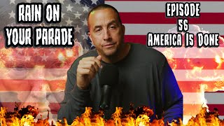 Rain on Your Parade Ep 56: America is Done