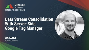Data Stream Consolidation with Server-Side Tagging (Simo Ahava at MeasureSummit 2024)