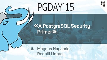 Доклад Magnus Hagander на тему A PostgreSQL Security Primer