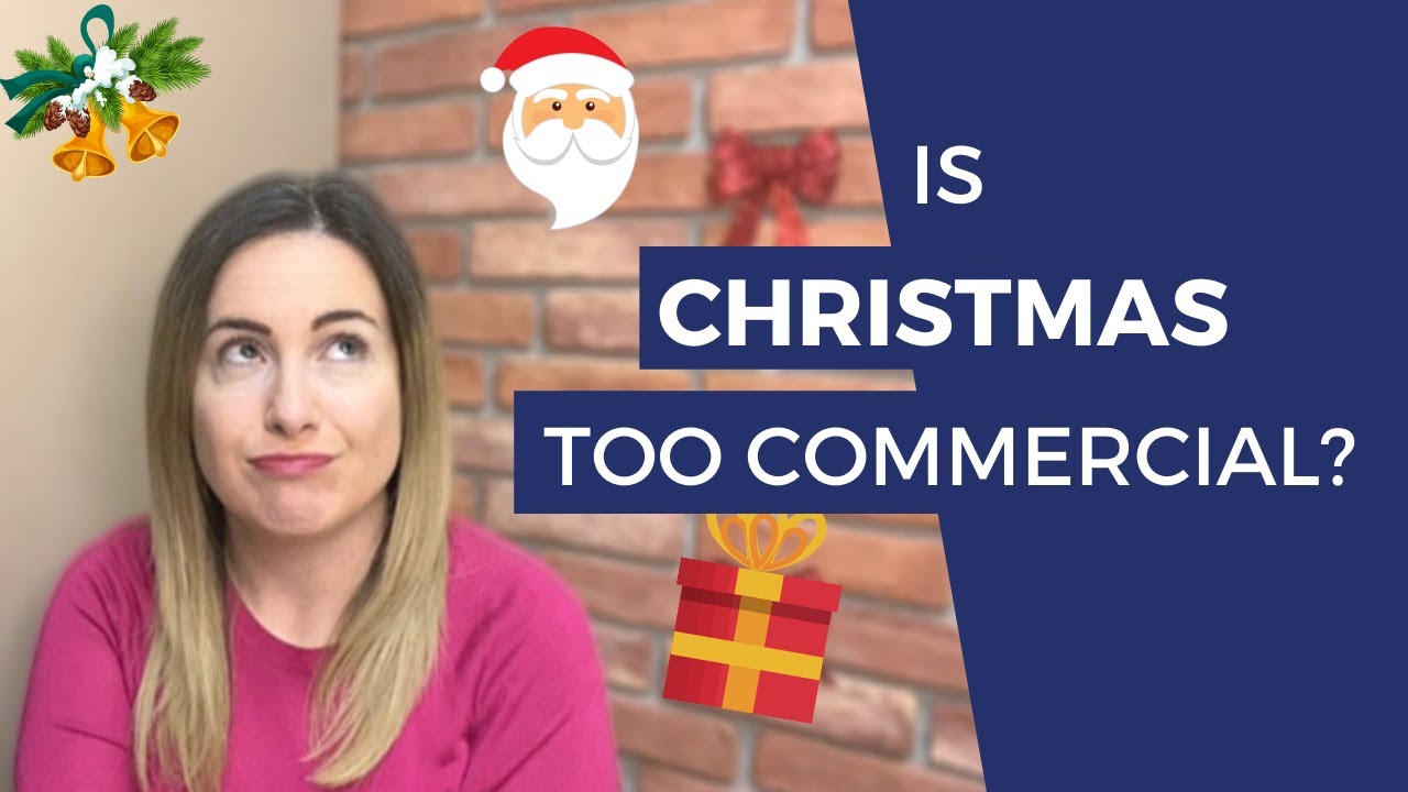 IS CHRISTMAS TOO COMMERCIAL? and is it bad to commercialize Christmas