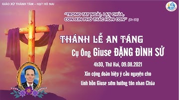 Thánh Lễ An Táng trực tuyến Cụ Ông Giuse Đặng Đình Sử 4h30, Thứ hai, 09.08.2021