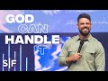 God Can Handle It | Steven Furtick