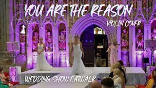 You Are The Reason - Wedding Violin Cover - Wedding Dresses Catwalk (Calum Scott)