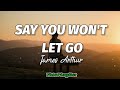James Arthur - Say You Won't Let Go (Lyrics)🎶