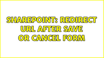 Sharepoint: Redirect url after save or cancel form