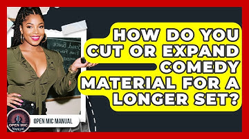 How Do You Cut Or Expand Comedy Material For A Longer Set? - Open Mic Manual