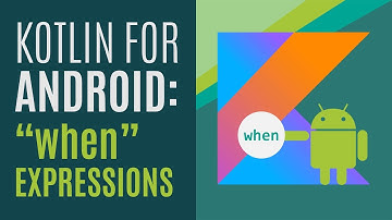 Kotlin for Android Developers #6: "when" Expressions