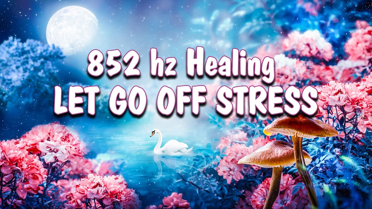 852 Hz Let Go Of Fear Overthinking & Worries