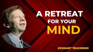 A Retreat for Your Mind: Stop Overthinking, with Eckhart Tolle