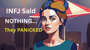 INFJ, Why They PANICKED After You Said NOTHING