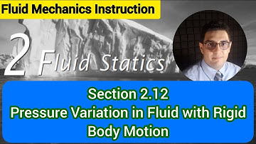 Fluid Mechanics 1 - Chapter 2 - Sec 2.12 - Pressure Variation in Fluid with Rigid Body Motion