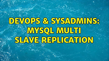 DevOps & SysAdmins: Mysql Multi slave replication