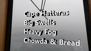 Cape Hatteras, Swell + Fog = Chowda & Bread