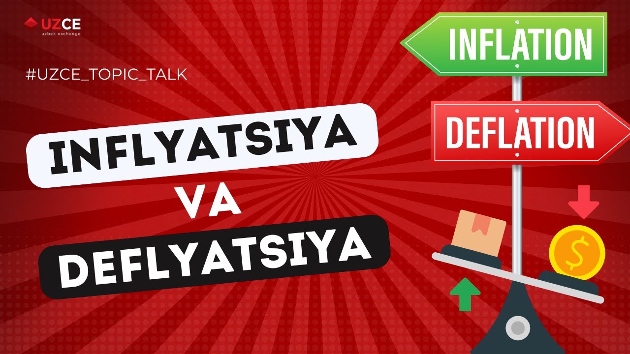 Inflyatsiya va deflyatsiya — ushbu atamalar nimani anglatadi va iqtisodiyotga qanday ta’sir qiladi?