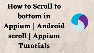 How to Scroll to bottom in Appium | Android scroll | Appium Tutorials