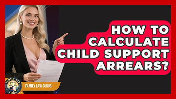 How To Calculate Child Support Arrears? - Family Law Gurus