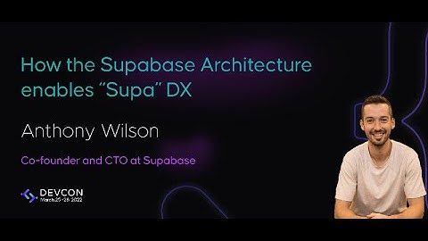How the Supabase Architecture enables "Supa" DX | Anthony Wilson | Supabase