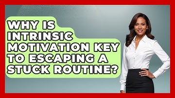 Why Is Intrinsic Motivation Key To Escaping A Stuck Routine? - Habit Hacks Hub