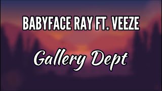 Babyface Ray Ft. Veeze - Gallery Dept (Lyrics)