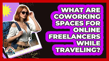What Are Coworking Spaces For Online Freelancers While Traveling? - Travel With A Backpack