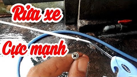 Chế vòi xịt rửa xe tăng áp cực mạnh P2 |XM24h
