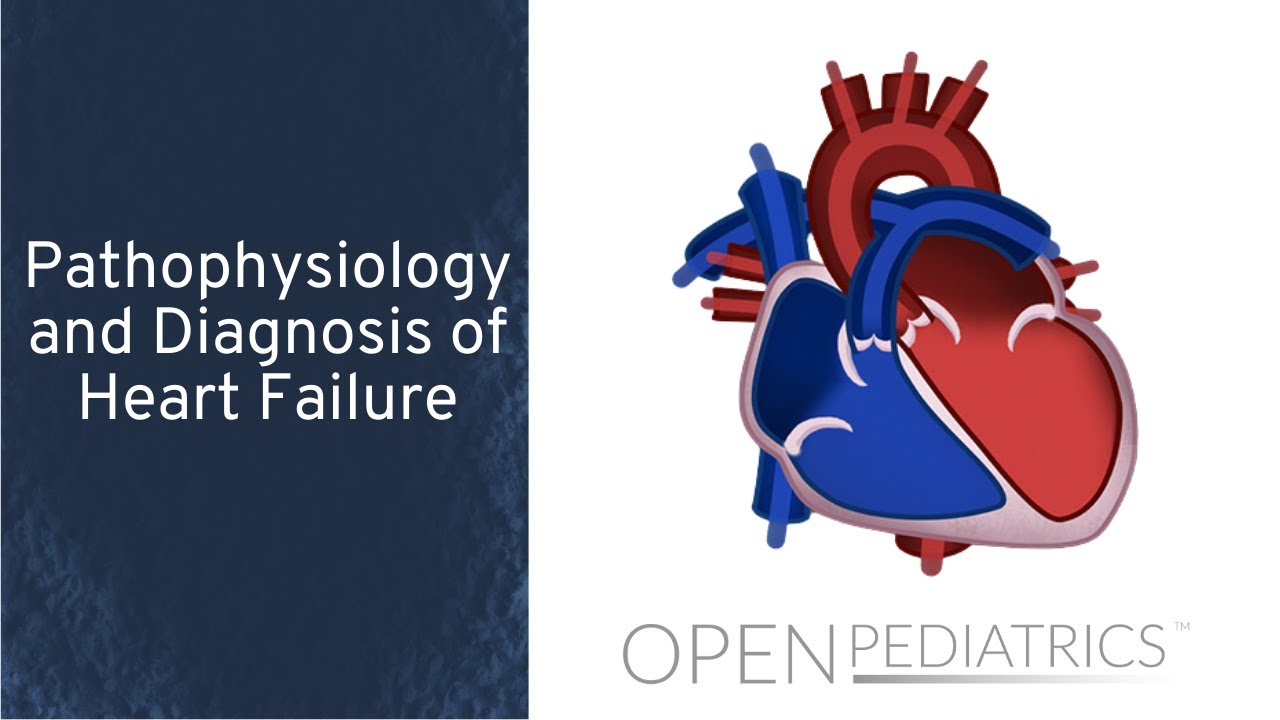 Pathophysiology and Diagnosis of Heart Failure by C. VanderPluym | OPENPediatrics