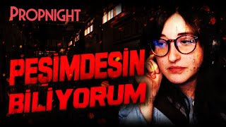 PEŞİMDESİN BİLİYORUM! | PROPNIGHT #13