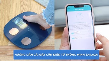 Hướng dẫn cài App Fitdays cho cân điện tử sức khỏe Sailaza (tương tự với app Fitdays+)