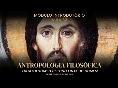 AULA 33- CURSO BÁSICO DE TEOLOGIA PARA LEIGOS - Módulo Introdutório (Escatologia - O Destino final) 
