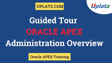 Oracle APEX Administration Overview | Oracle Application Express Admin Tasks | APEX Training| Uplatz
