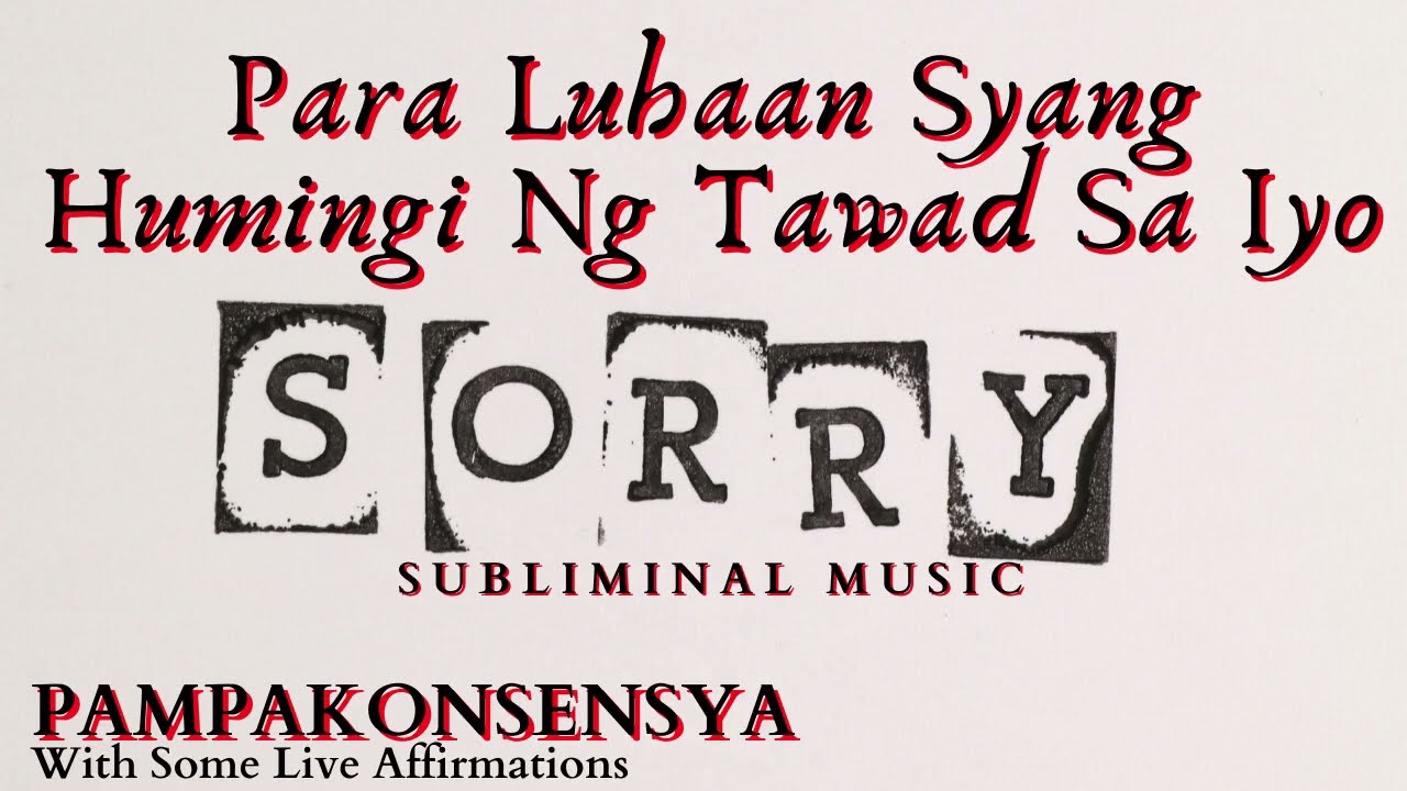PAMPAKONSENYA - Para Humingi Sya Ng Tawad Sa Iyo - Tagalog Subliminal Music